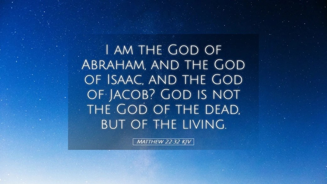 MATTHEW 22:32 KJV AMEN-AMEIN!!