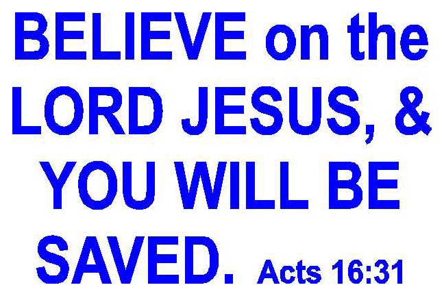 Believe on the Lord Jesus, and you will be saved