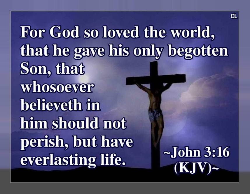 JOHN 3:16 KJV JESUS-YESHUA SAVES!!