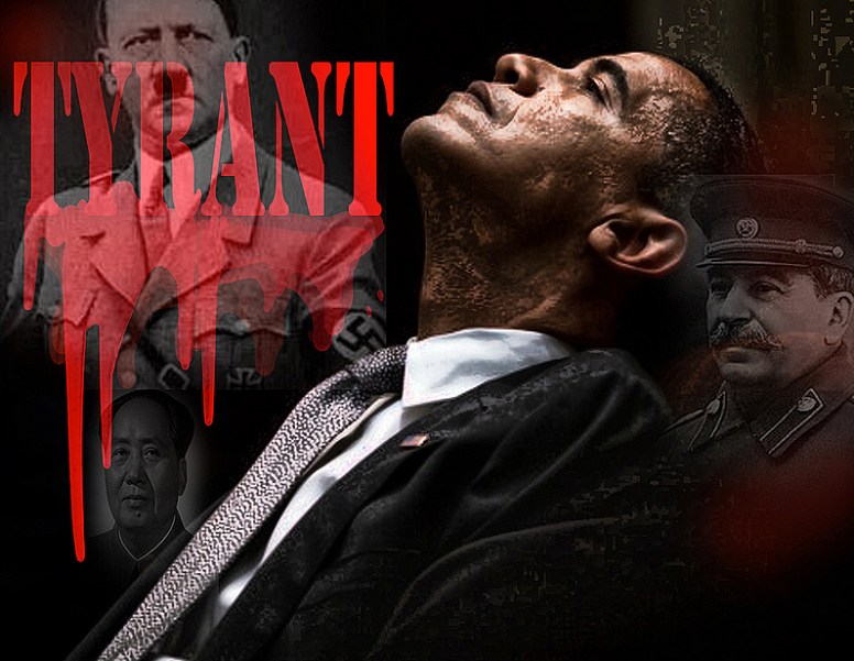 President Obama is a Tyrant, and Guilty of Tyranny!