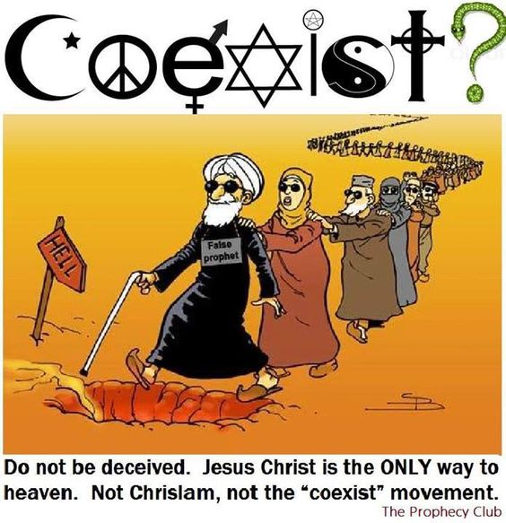Ye CANNOT COEXIST with False religions, JESUS-YESHUA CHRIST is the ONLY WAY to HEAVEN!!