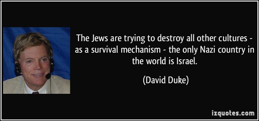 quote-the-jews-are-trying-to-destroy-all-other-cultures-as-a-survival-mechanism-the-only-nazi-country-david-duke-53613
