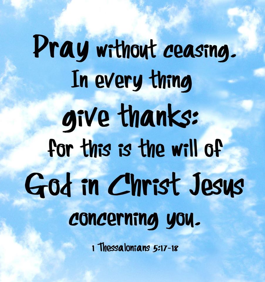 1 THESSALONIANS 5:17-19 KJV PRAY WITHOUT CEASING!!