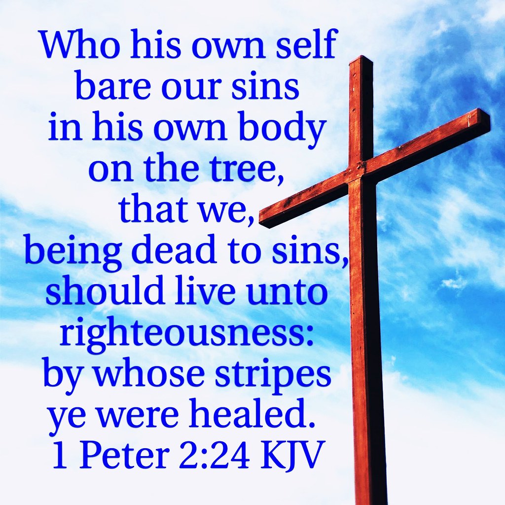 1 PETER 2:24 KJV AMEN-AMEIN!!