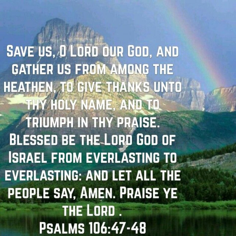 PSALMS 106:46-47 KJV ISRAEL-YISRAEL AMEN-AMEIN!!