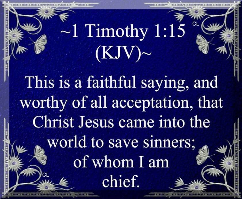 I Timothy 1:15 KJV!! 1t115