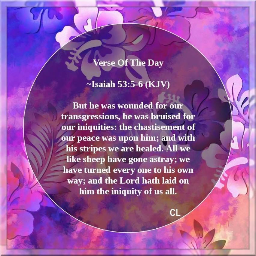 ISAIAH 53:5-6 KJV AMEN-AMEIN!!