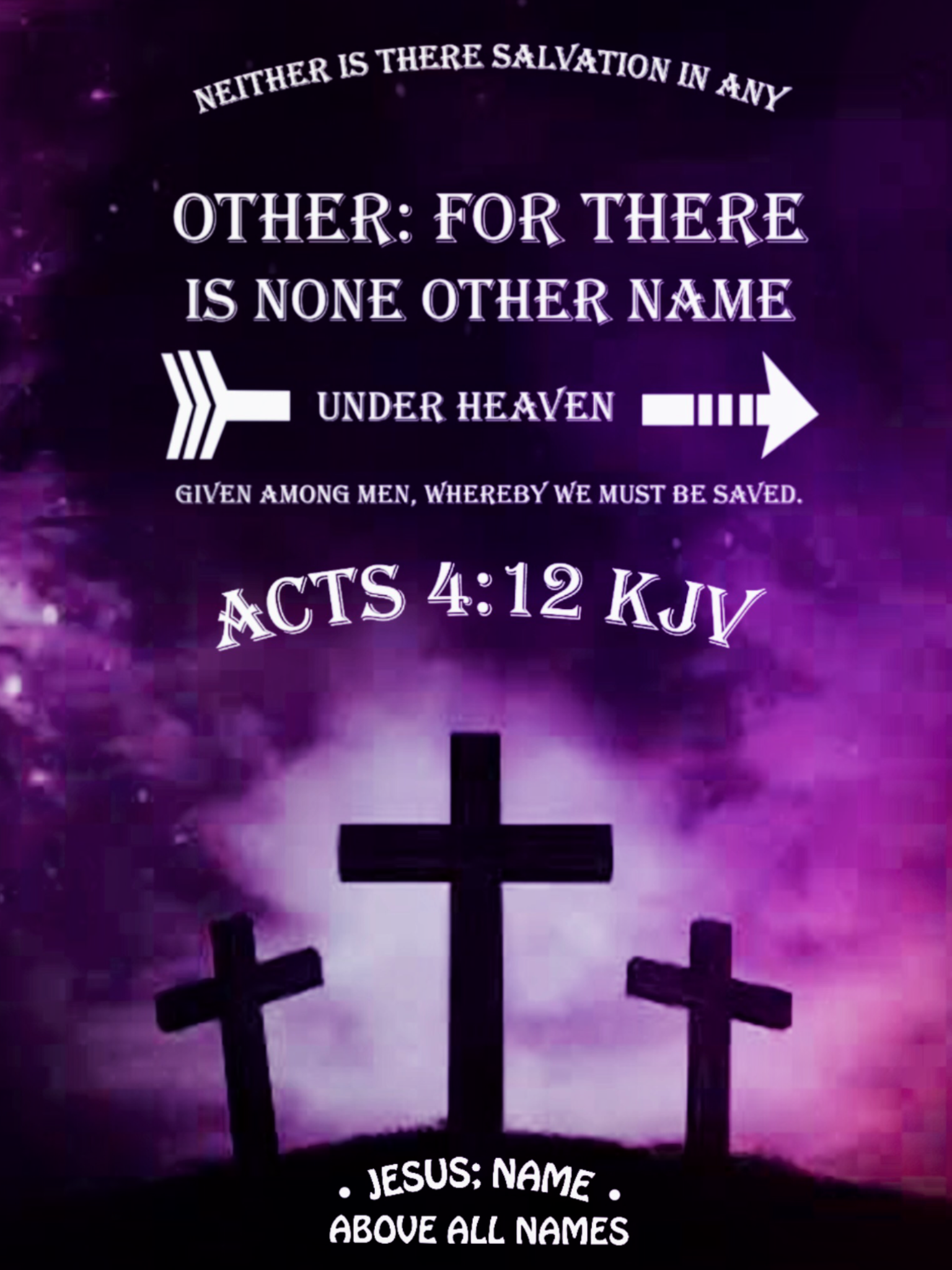 acts 4:12 KJV AMEN-AMEIN!!