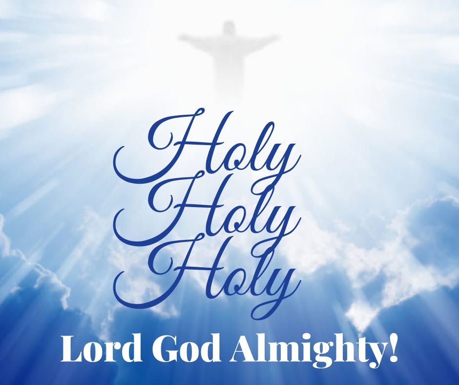 HOLY HOLY HOLY IS THE LORD GOD ALIMIGHTY AMEN-AMEIN!!