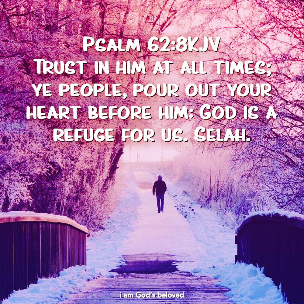 PSALMS 62:8 KJV AMEN-AMEIN!!