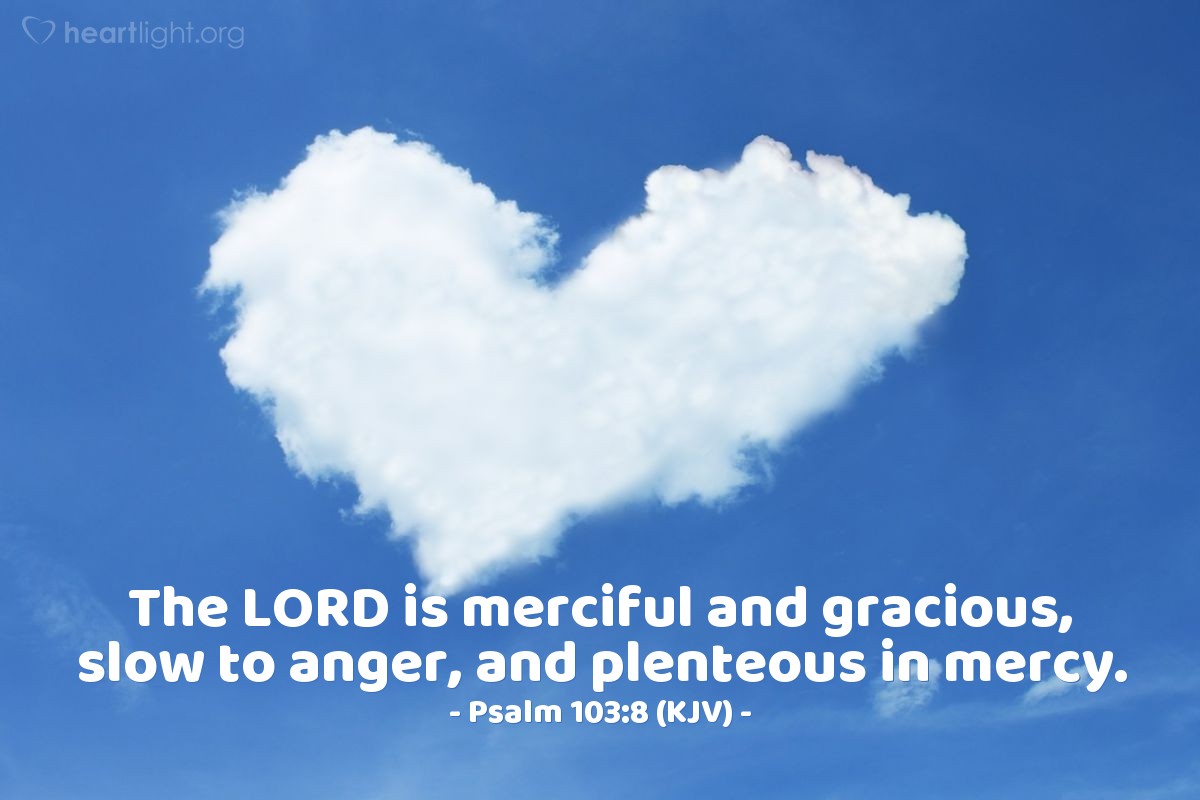 PSALMS 103:8 KJV AMEN-AMEIN!!