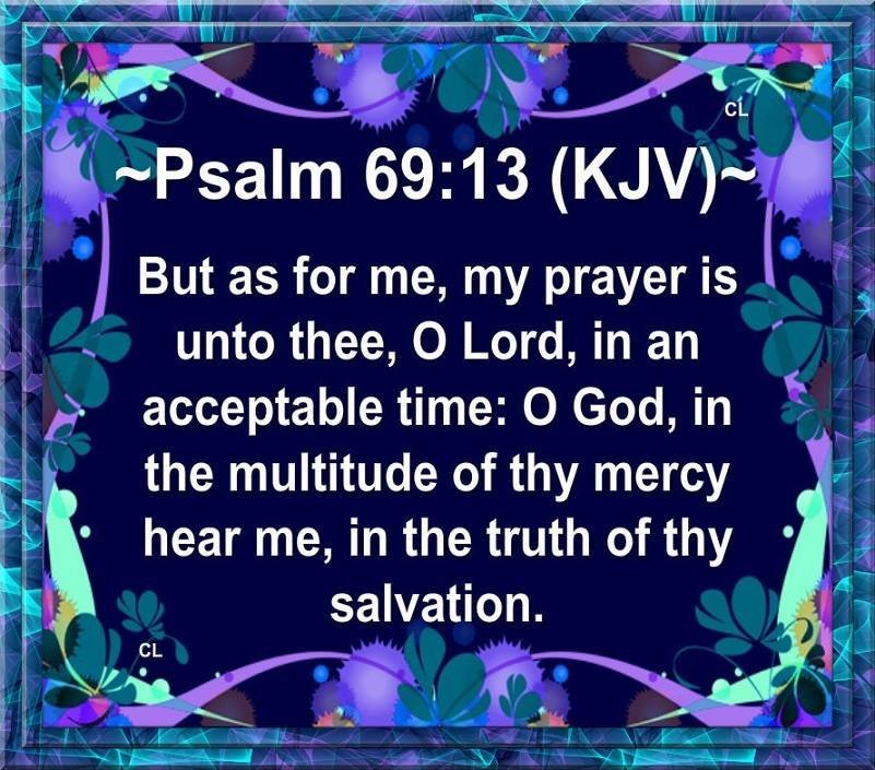PSALMS 69:13 KJV AMEN-AMEIN!!