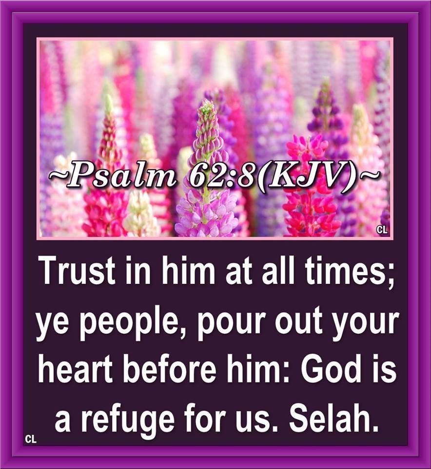 PSALMS 62:8 KJV AMEN-AMEIN!!