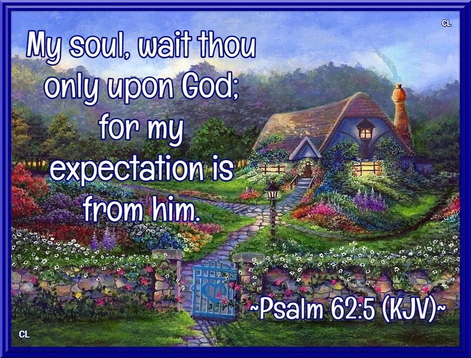 PSALMS 62:5 KJV AMEN-AMEIN!!