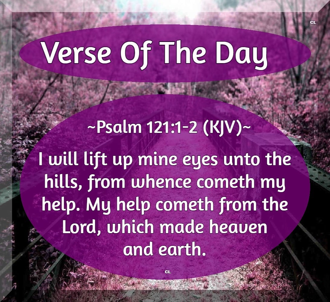 PSALMS121:1-2 KJV AMEN-AMEIN!!