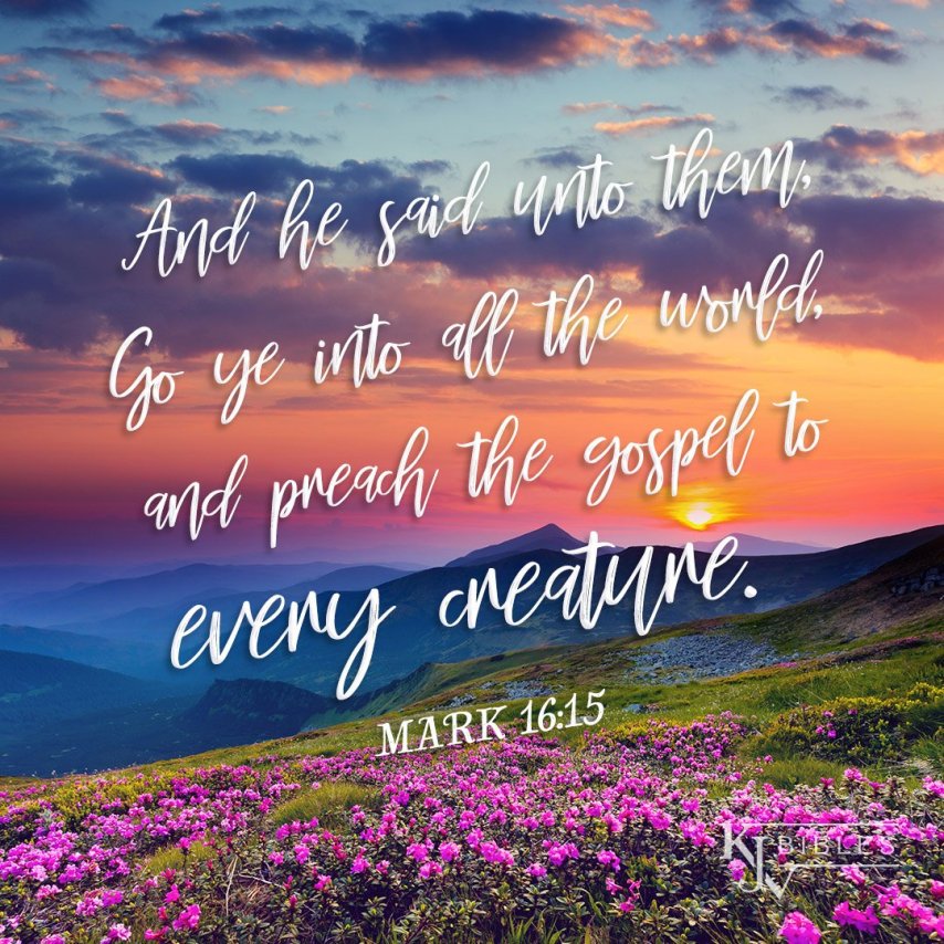 Mark 16:15 KJV Hallelujah and more Blessings!!