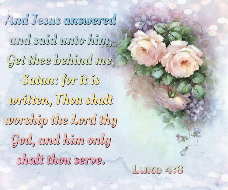 LUKE 4:8 KJV and AMEN!!!