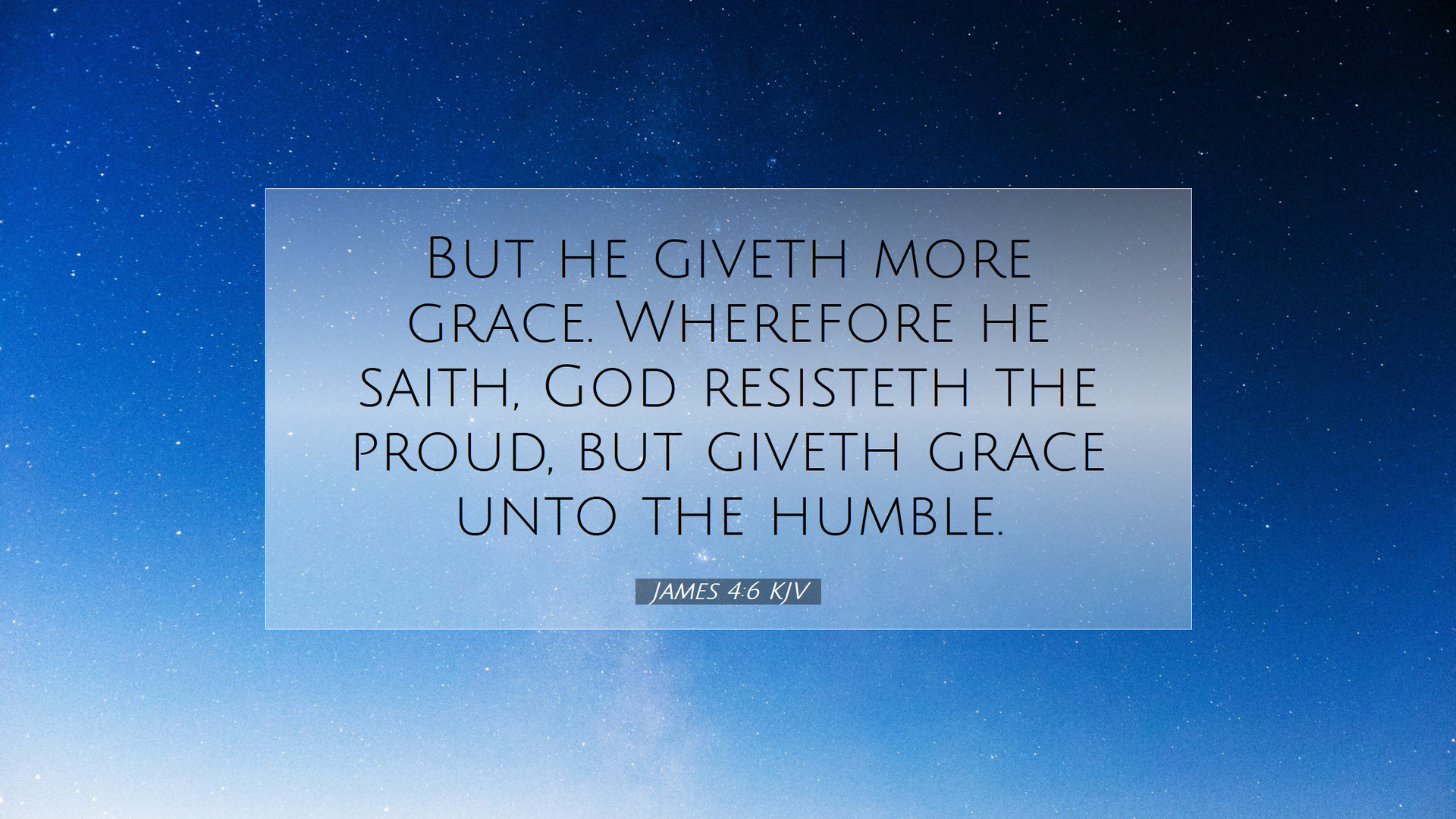 JAMES 4:6 KJV HALLELUJAH and MARANATHA AMEN!!