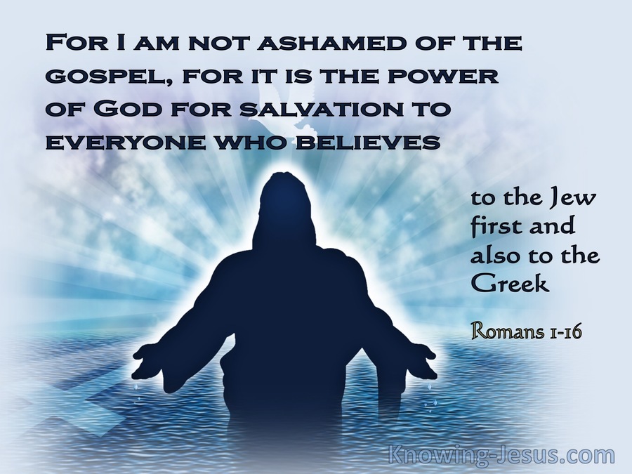 Romans 1:16 KJV I Am Not Ashamed Of The Gospel!!