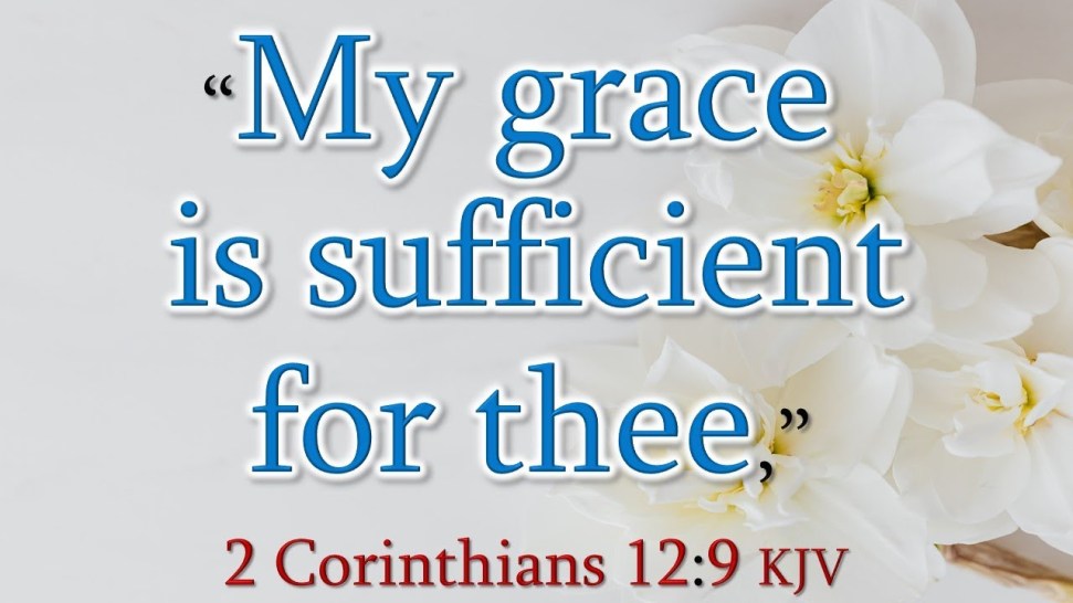 II Corinthians 12:9 KJV GRACE Hallelujah and more Blessings Amen!!