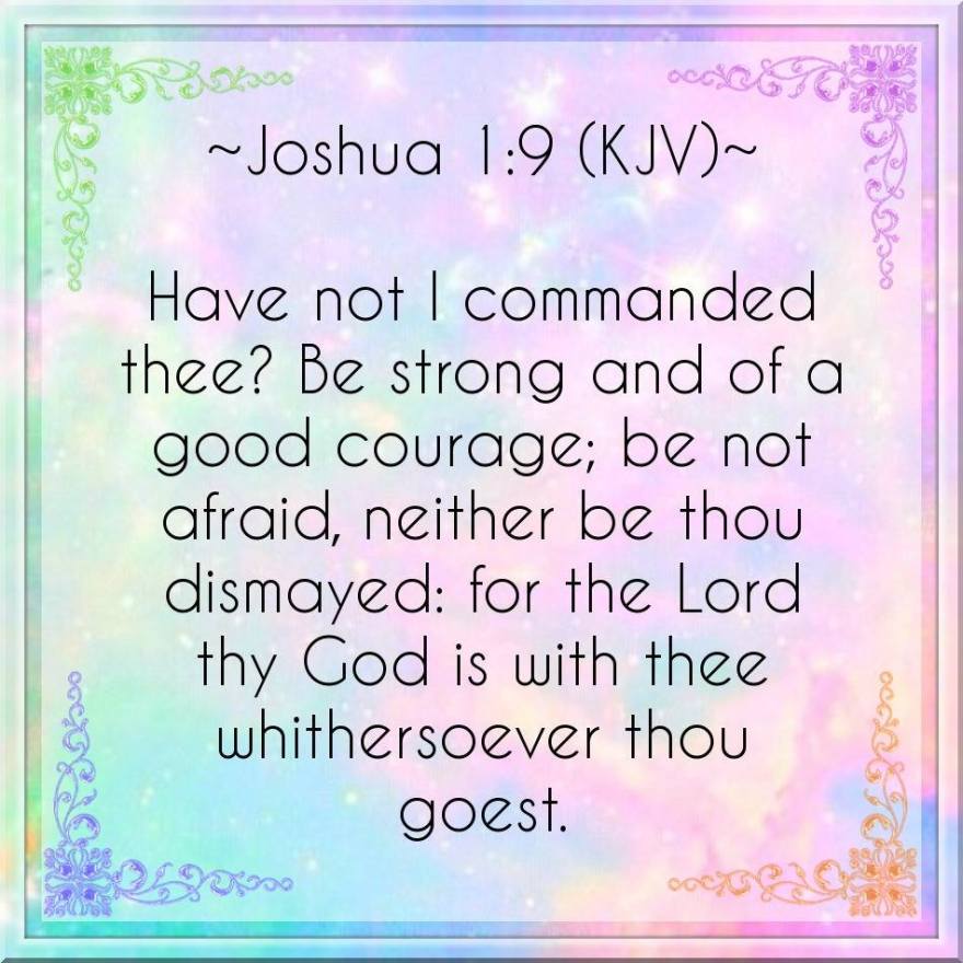 Joshua 1:9 KJV and more Blessings!!