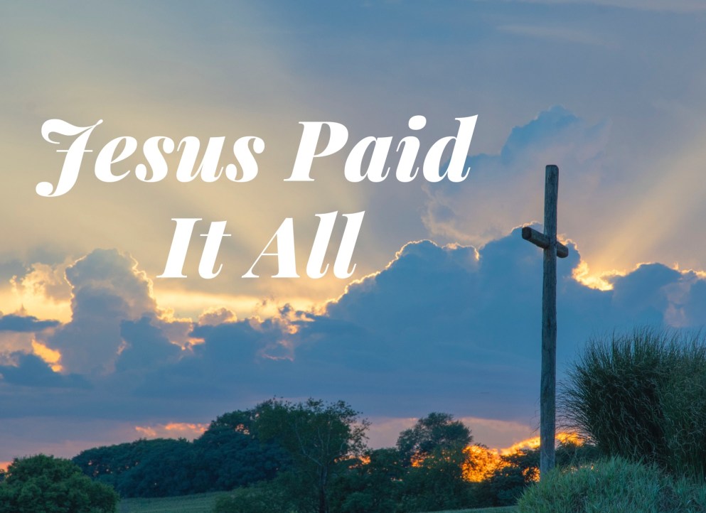 Jesus-Yeshua Christ-Messiah PAID it ALL Hallelujah!!