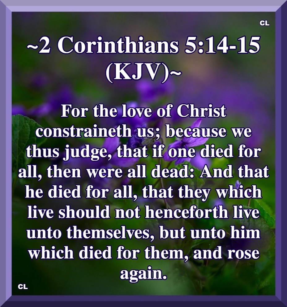 II Corinthians 5:14-15 KJV Hallelujah and Amen!!