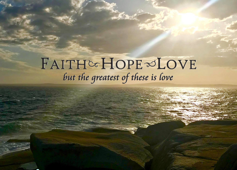 FAITH HOPE and LOVE ( CHARITY )!!