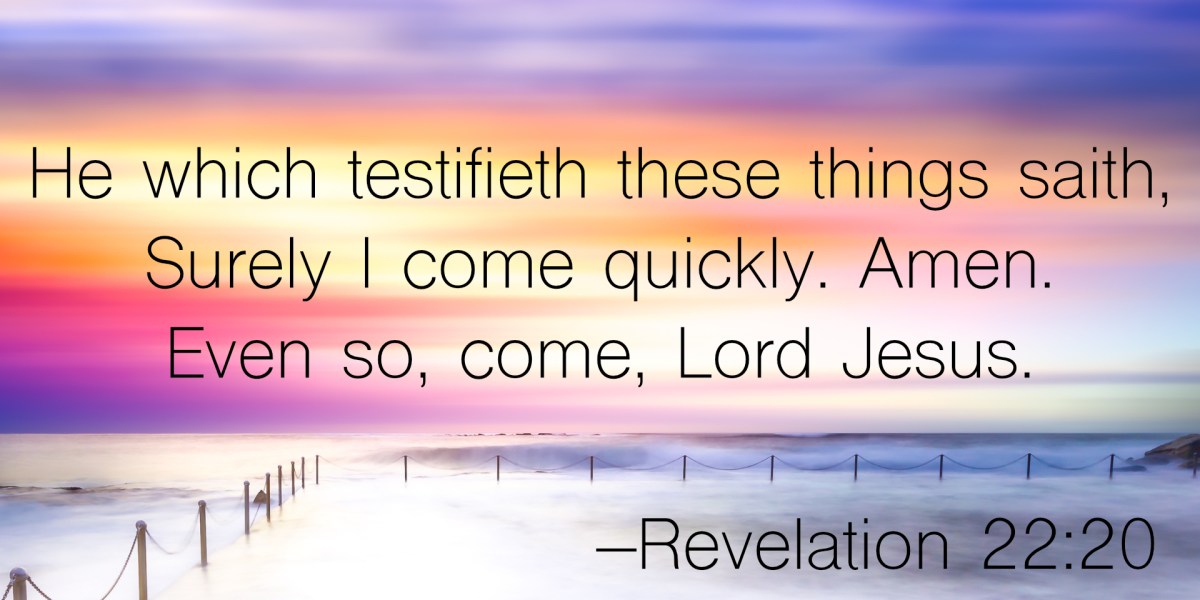 Revelation 22:20 KJV Hallelujah and Maranatha Amen-Amein