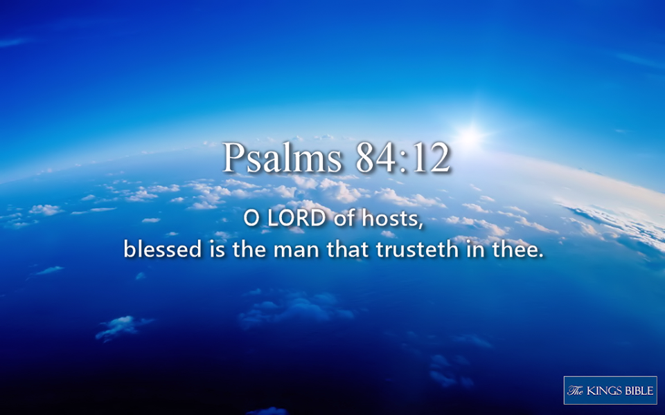 PSLAMS 84:12 KJV AMEN-AMEIN SELAH!!