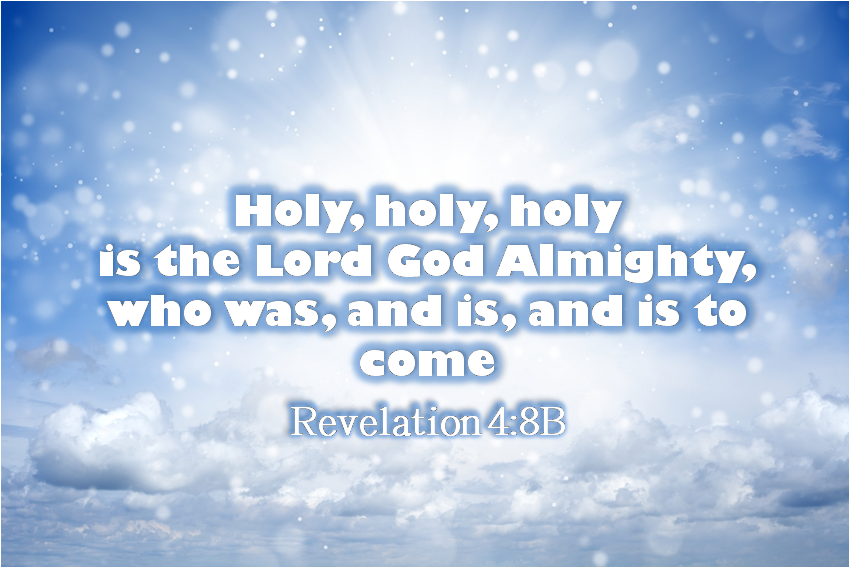 HOLY HOLY HOLY IS THE LORD GOD ALMIGHTY AMEN-AMEIN!!
